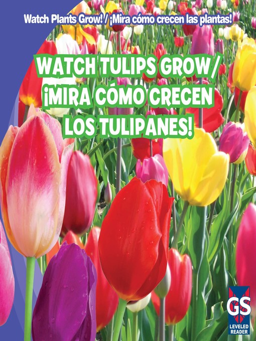 Title details for Watch Tulips Grow / ¡Mira cómo crecen los tulipanes! by Kristen Rajczak Nelson - Available